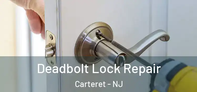 Deadbolt Lock Repair Carteret - NJ