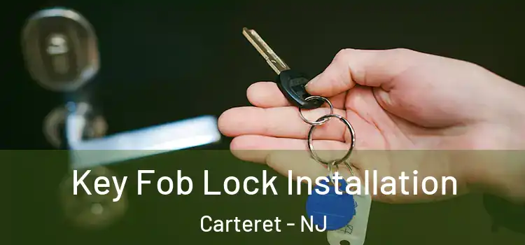 Key Fob Lock Installation Carteret - NJ
